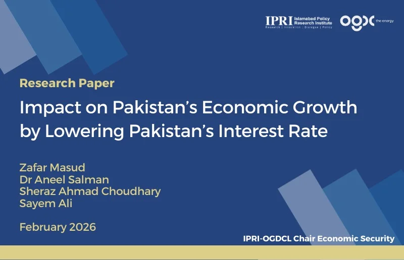 Economic Growth & Policy Rate
OGDCL–IPRI Chair Economic Security Research Paper by Zafar Masud, Dr. Aneel Salman, Sheraz Ahmad Choudhary, and Sayem Ali — February 2026